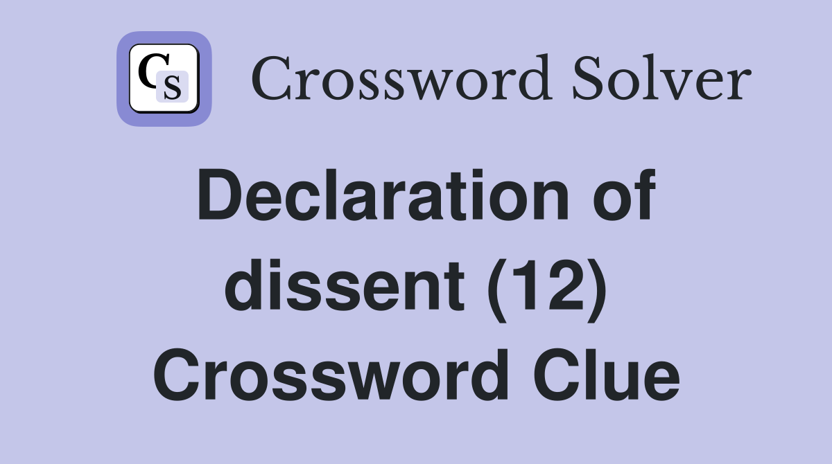 Declaration of dissent (12) Crossword Clue