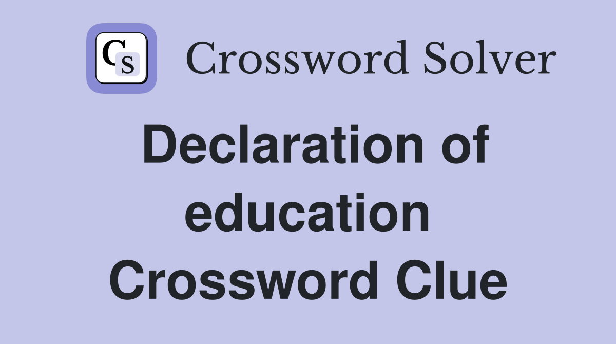 Declaration of education Crossword Clue