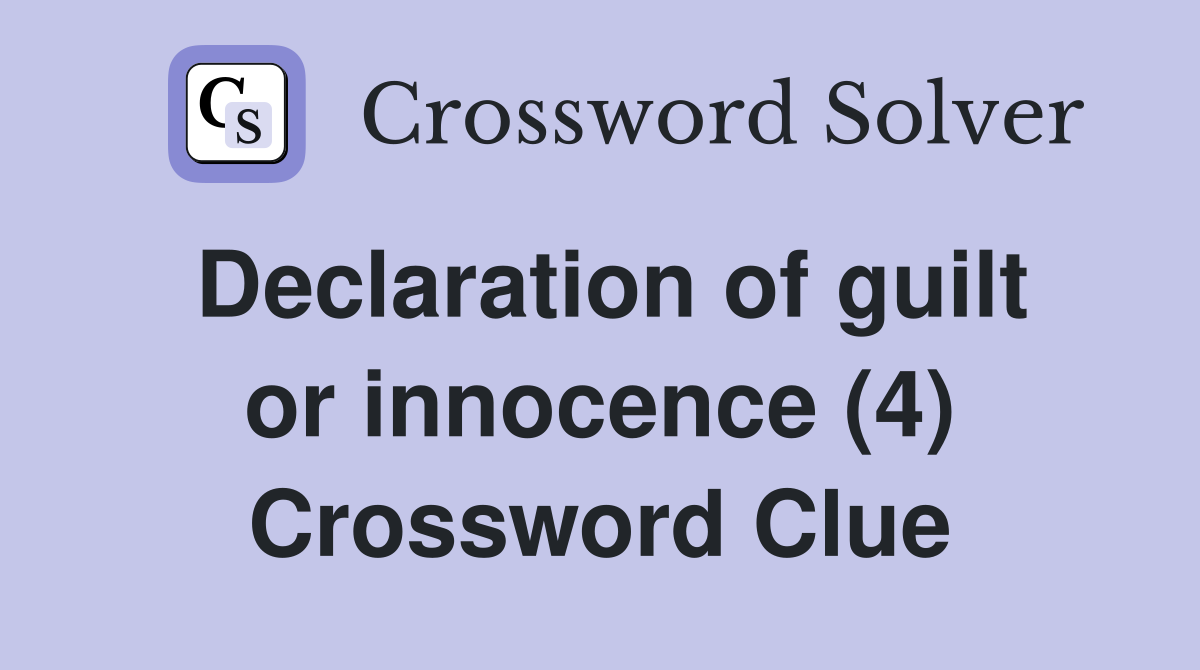Declaration of guilt or innocence (4) Crossword Clue