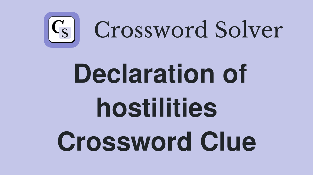 Declaration of hostilities Crossword Clue
