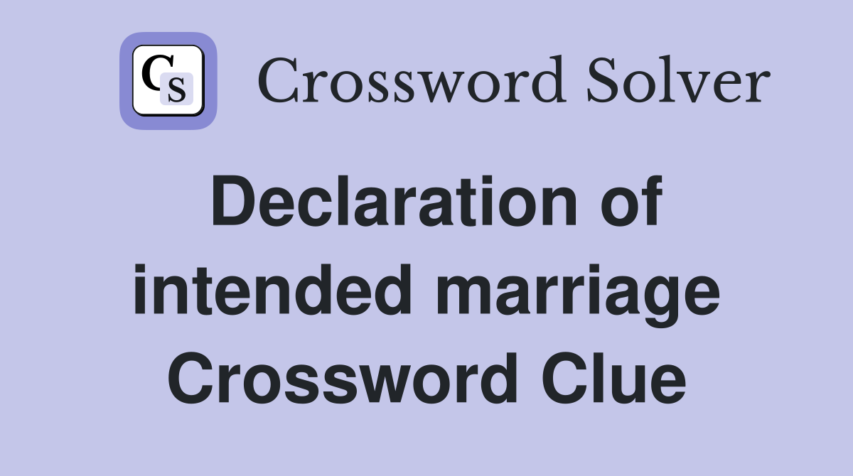 Declaration of intended marriage Crossword Clue