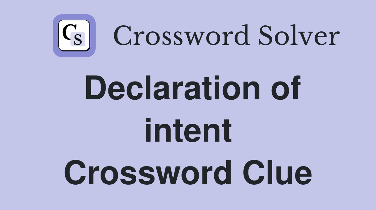 Declaration of intent Crossword Clue