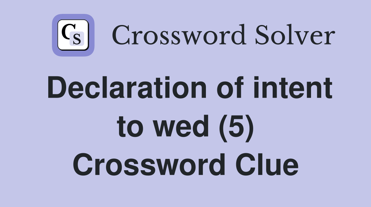 Declaration of intent to wed (5) Crossword Clue
