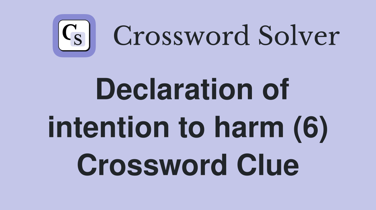 Declaration of intention to harm (6) Crossword Clue