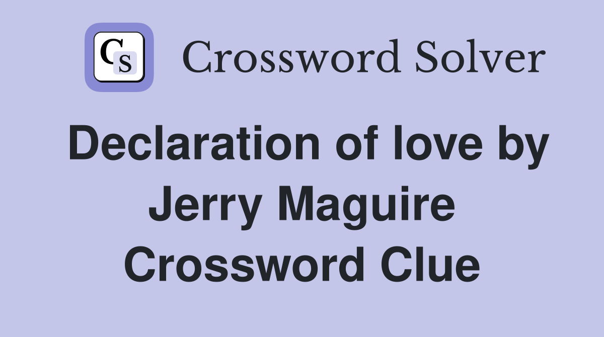 Declaration of love by Jerry Maguire Crossword Clue