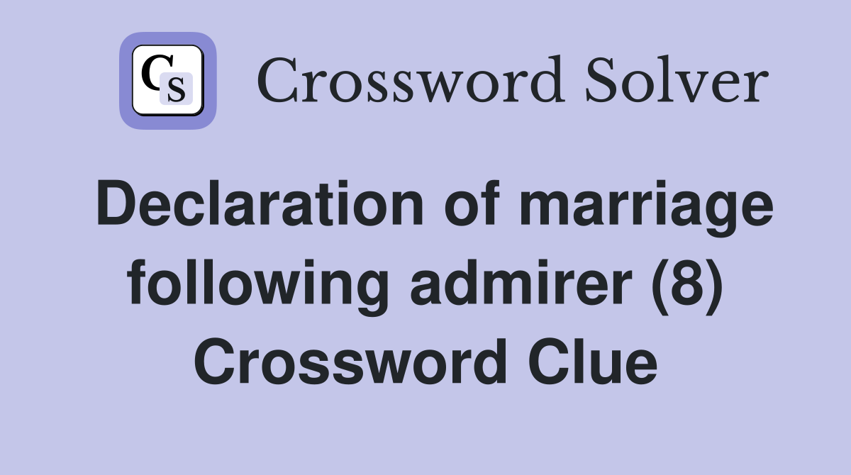 Declaration of marriage following admirer (8) Crossword Clue