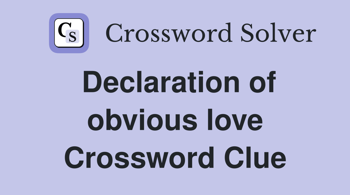 Declaration of obvious love Crossword Clue