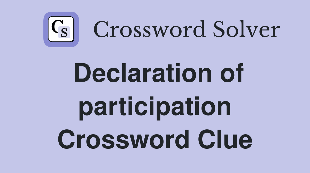 Declaration of participation Crossword Clue