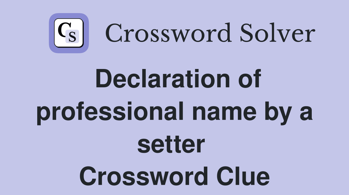 Declaration of professional name by a setter  Crossword Clue