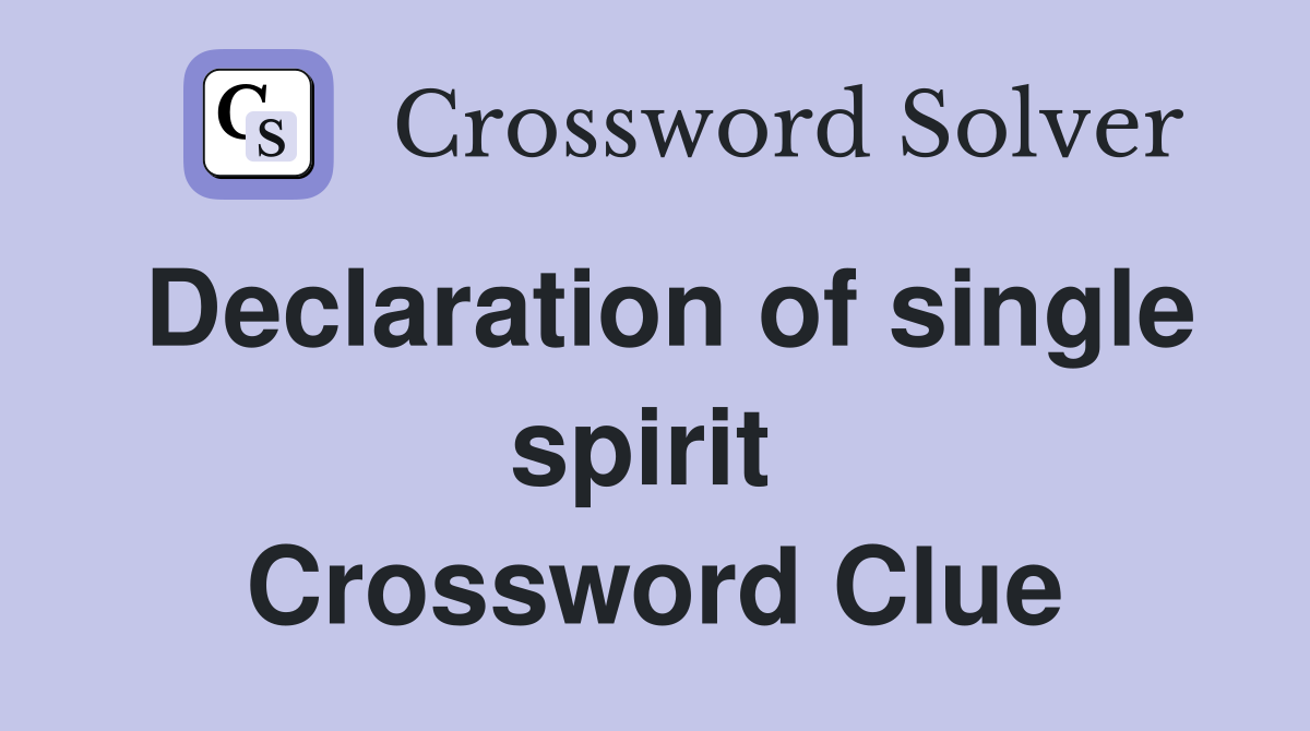 Declaration of single spirit  Crossword Clue