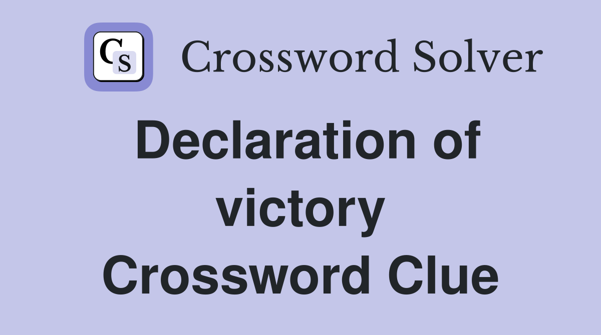 Declaration of victory Crossword Clue