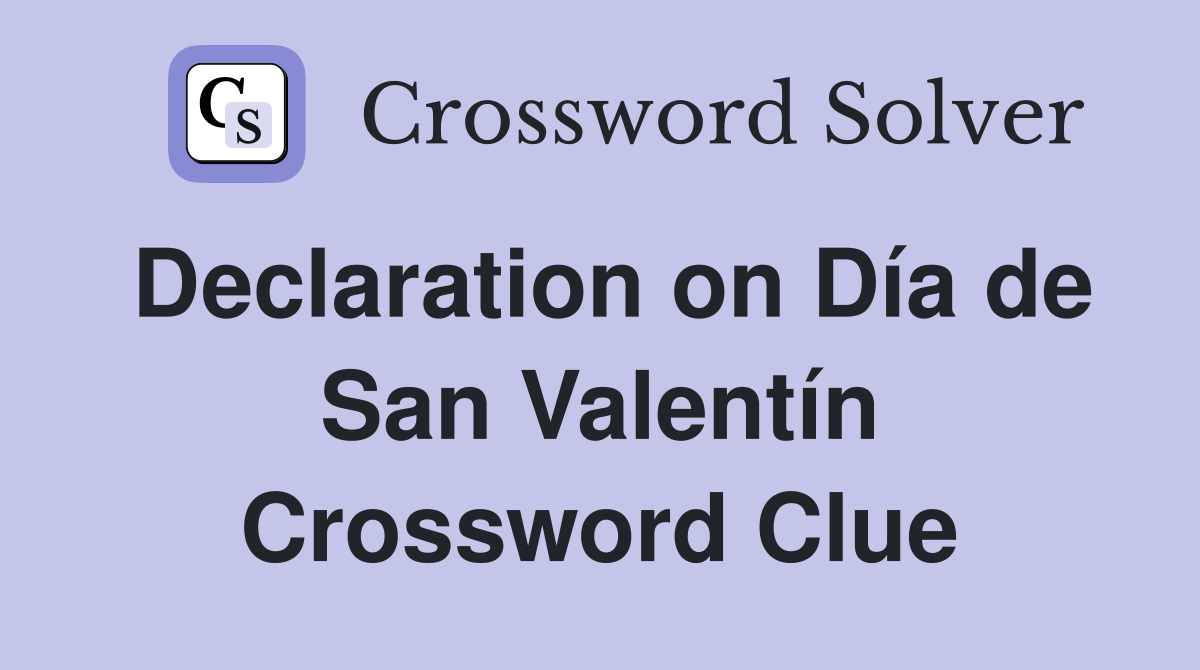 Declaration on Día de San Valentín Crossword Clue