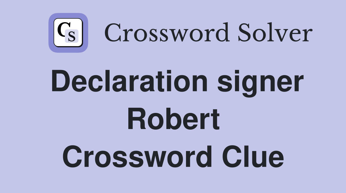 Declaration signer Robert Crossword Clue