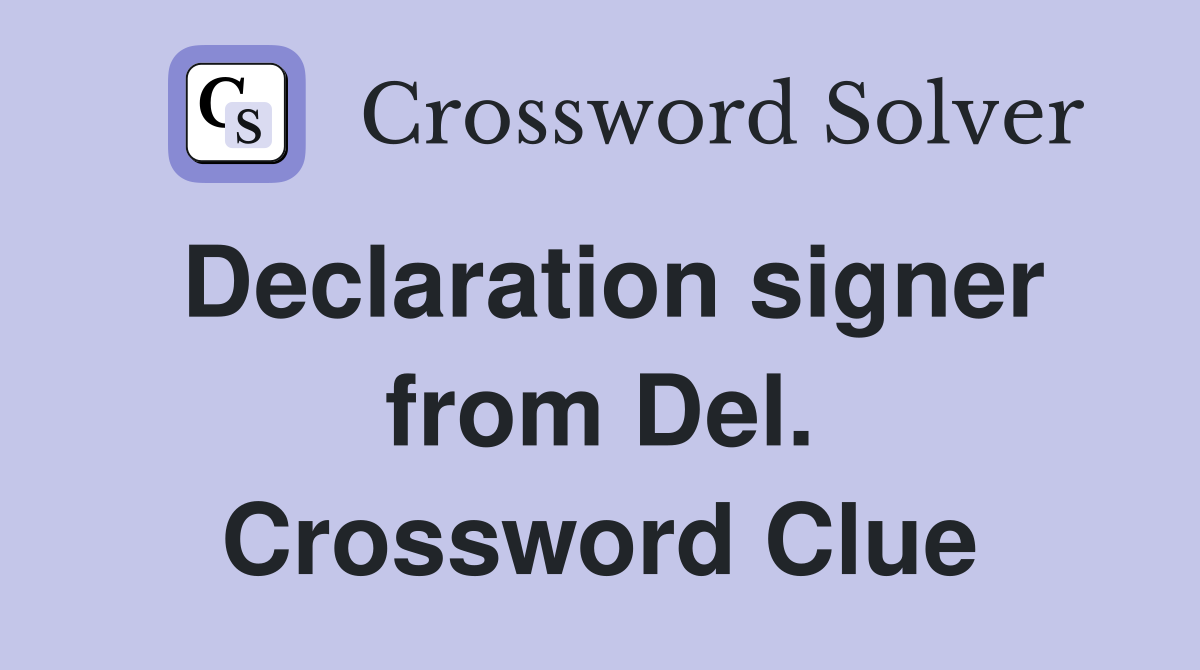 Declaration signer from Del. Crossword Clue