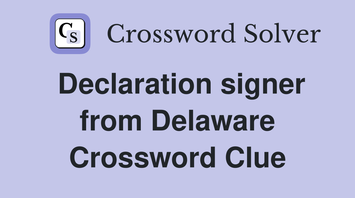 Declaration signer from Delaware Crossword Clue