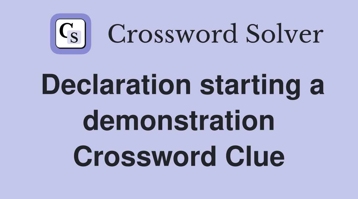 Declaration starting a demonstration Crossword Clue