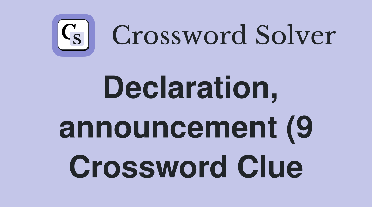 Declaration announcement (9) Crossword Clue Answers Crossword Solver Declaration announcement (9) Crossword Clue Answers Crossword Solver