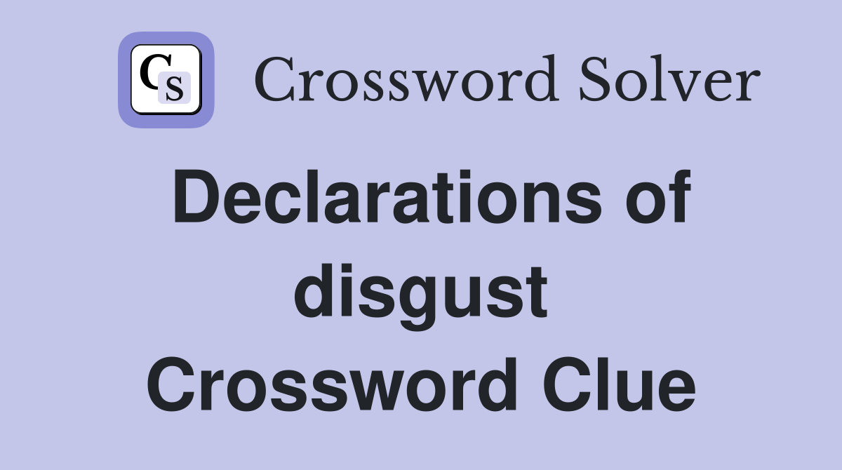 Declarations of disgust Crossword Clue