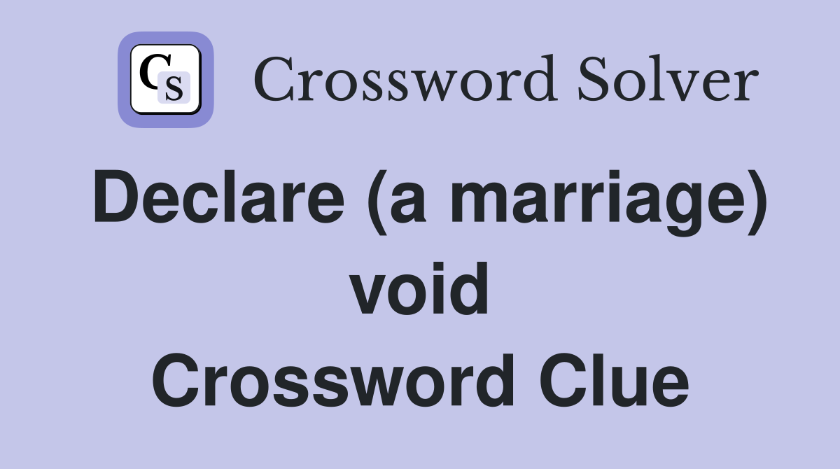 Declare (a marriage) void Crossword Clue