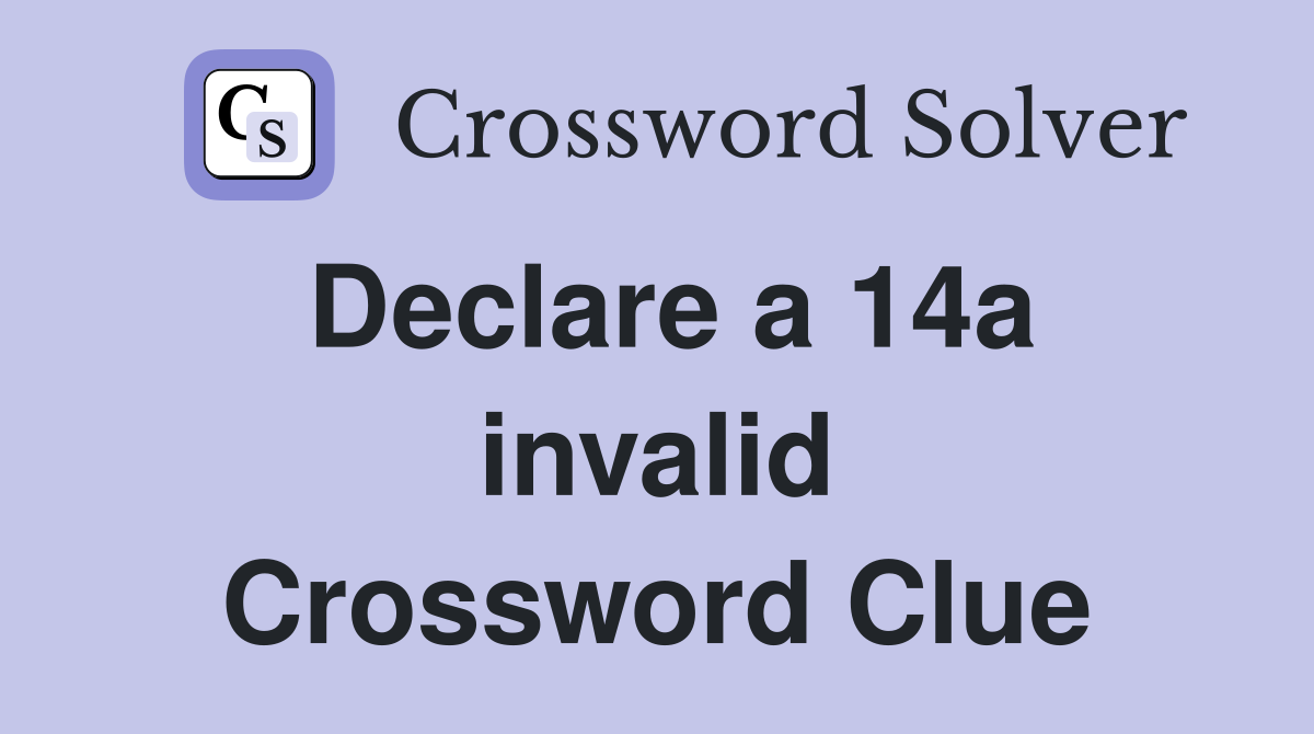 Declare a 14a invalid Crossword Clue