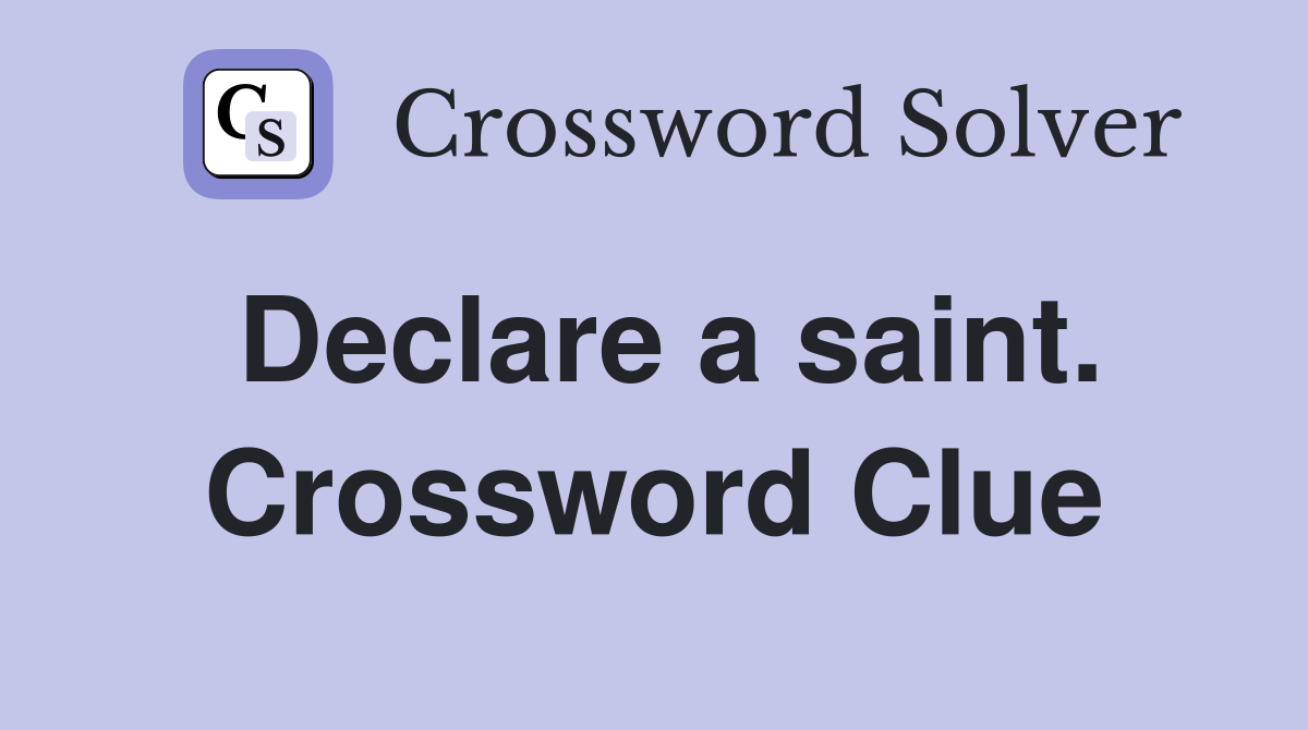 Declare a saint. Crossword Clue