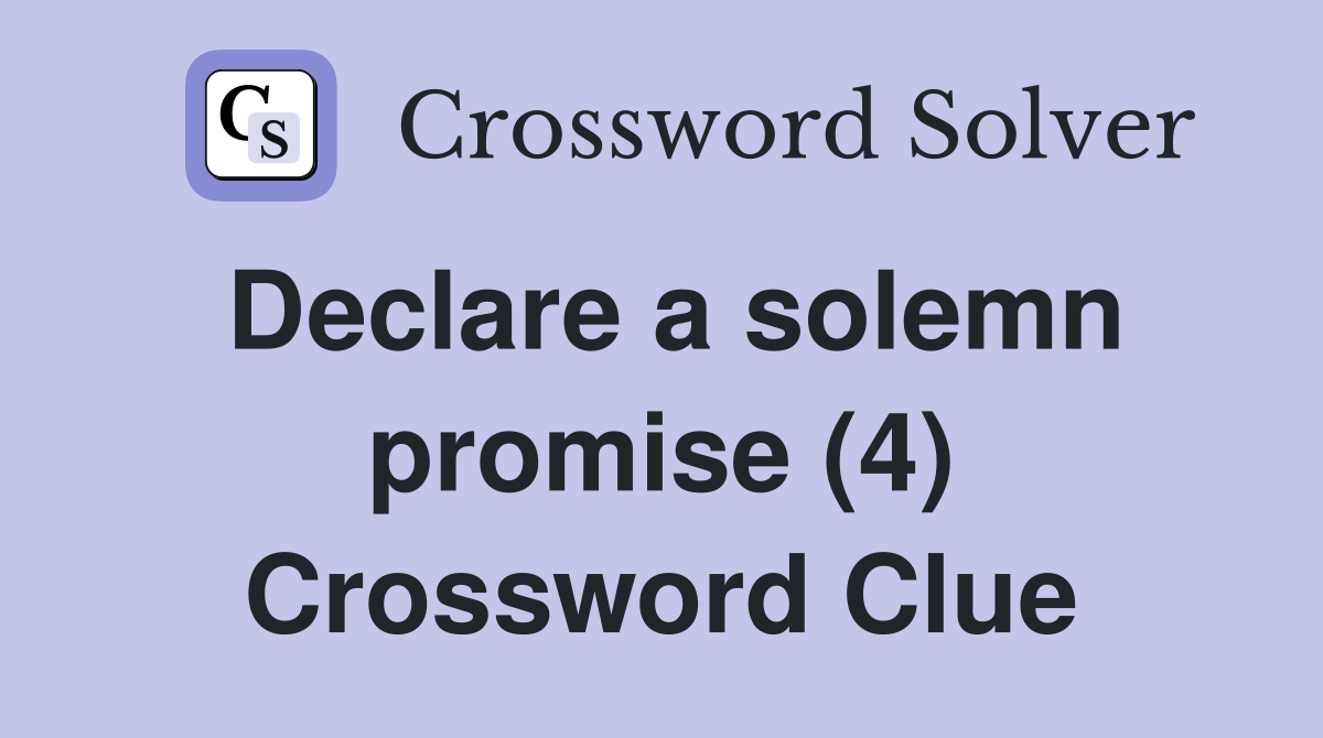 Declare a solemn promise (4) Crossword Clue