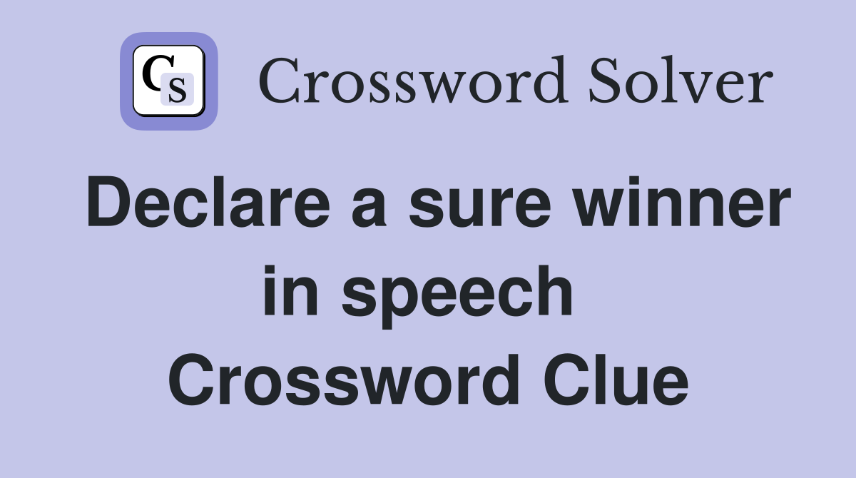 Declare a sure winner in speech  Crossword Clue