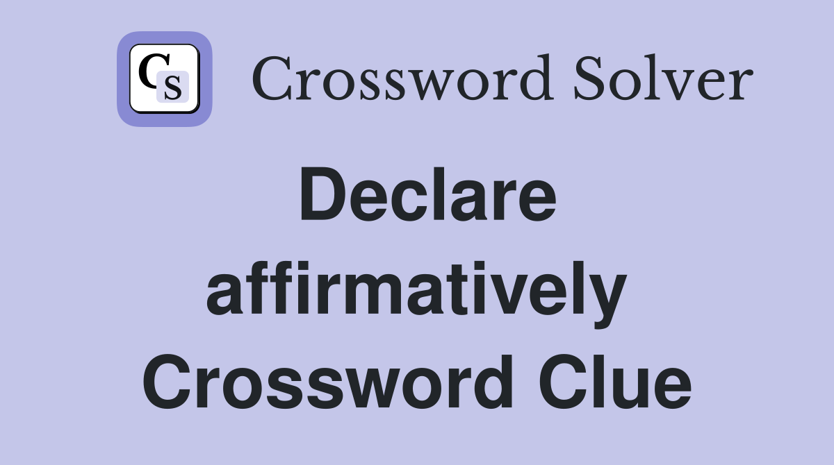 Declare affirmatively Crossword Clue