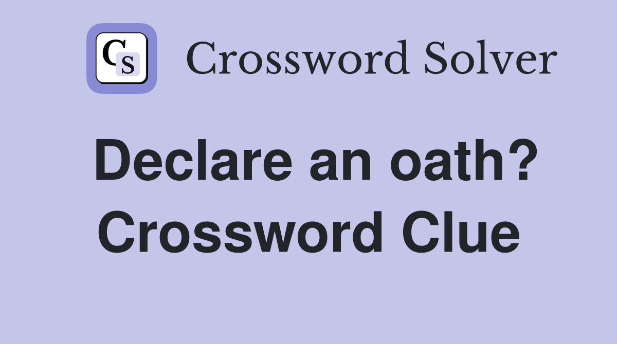 Declare an oath? Crossword Clue
