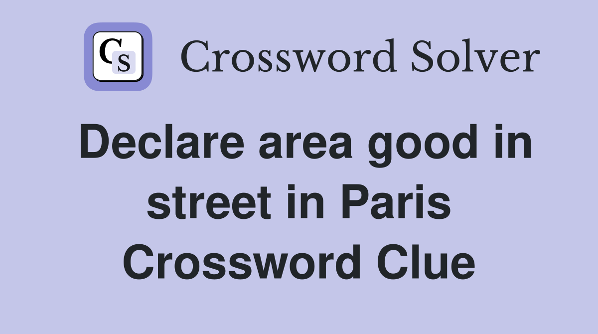 Declare area good in street in Paris Crossword Clue