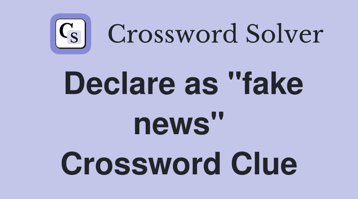 Declare as "fake news" Crossword Clue