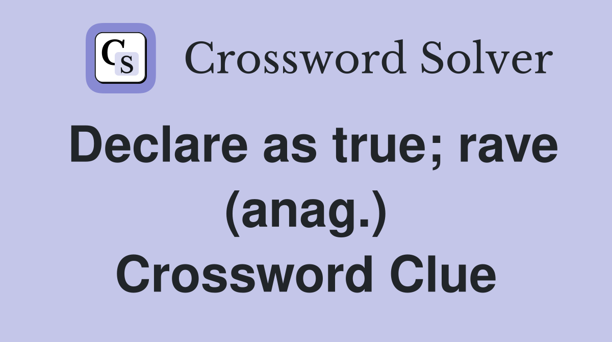 Declare as true; rave (anag.) Crossword Clue