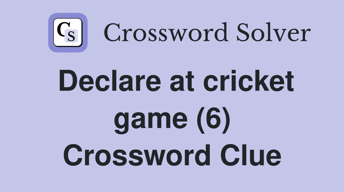 Declare at cricket game (6) Crossword Clue