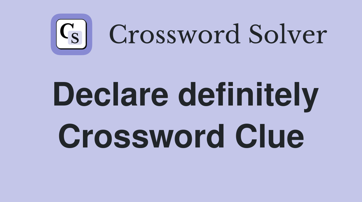 Declare definitely Crossword Clue