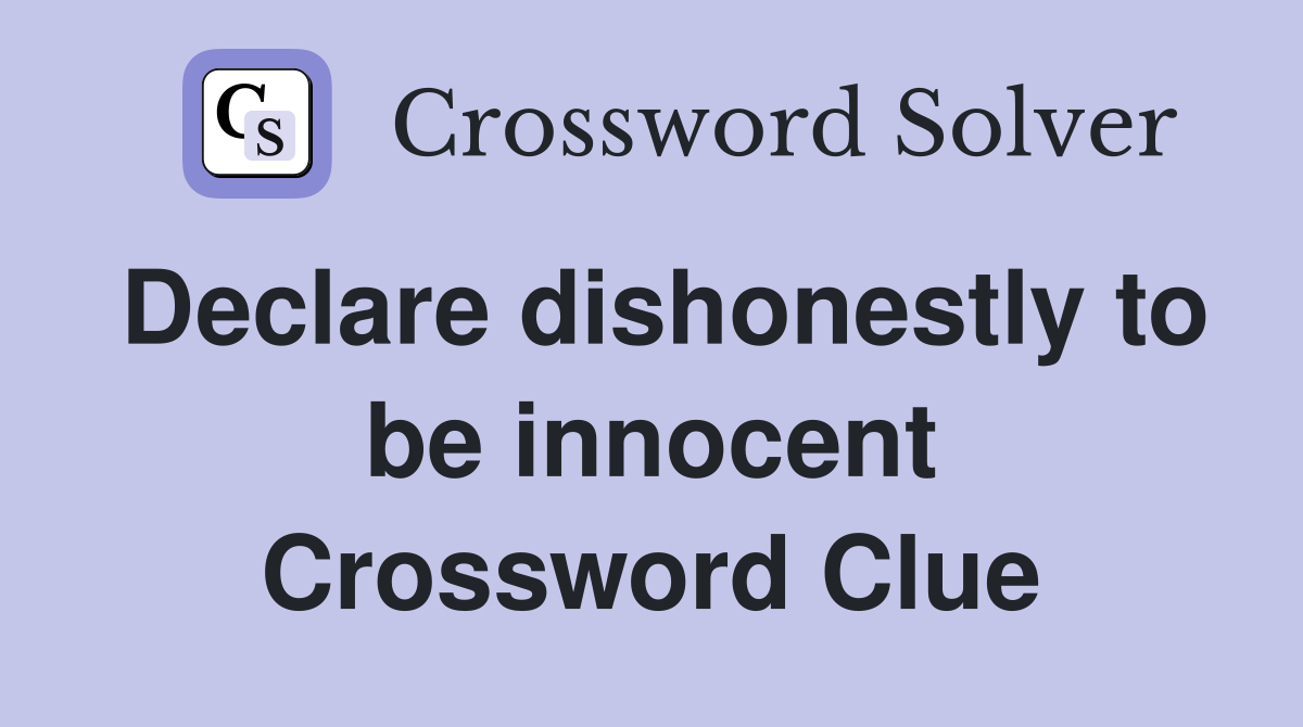 Declare dishonestly to be innocent Crossword Clue