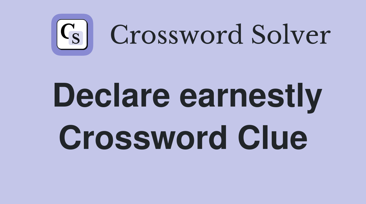 Declare earnestly Crossword Clue