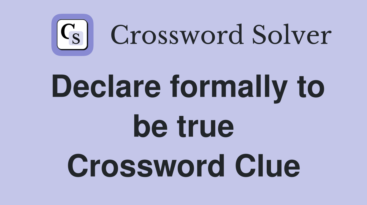Declare formally to be true Crossword Clue