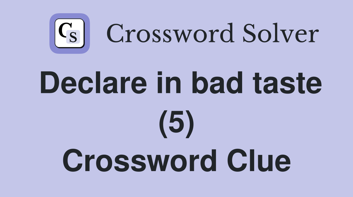 Declare in bad taste (5) Crossword Clue