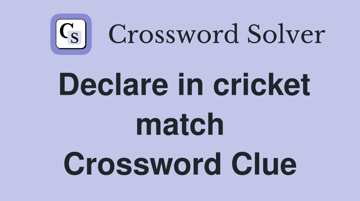 Declare in cricket match Crossword Clue