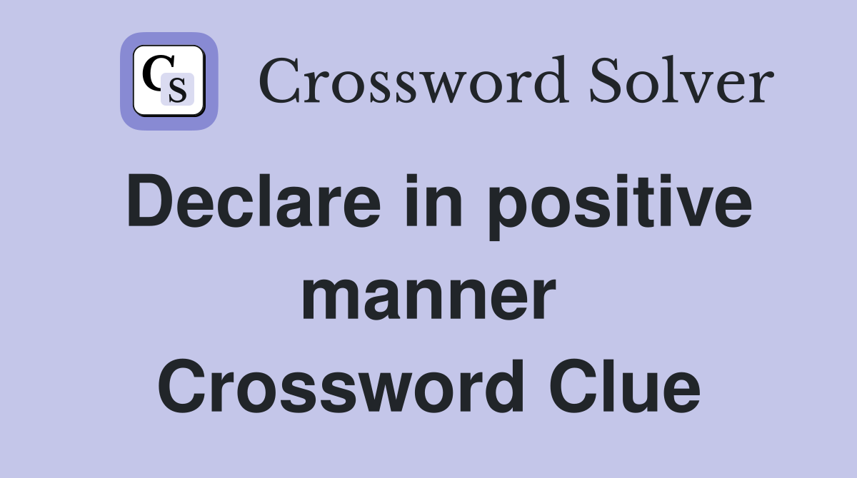 Declare in positive manner Crossword Clue