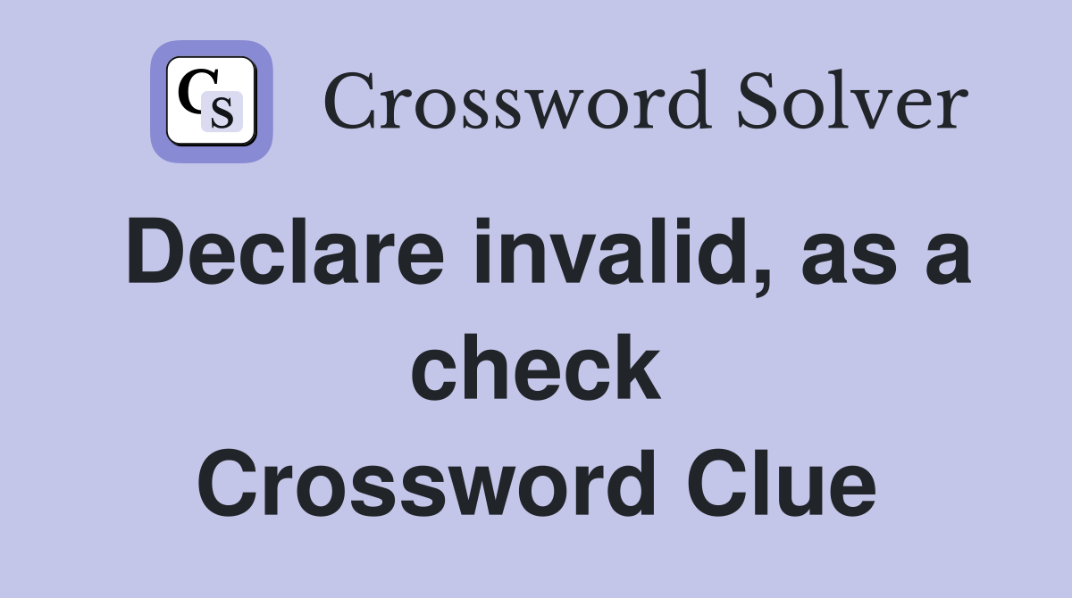Declare invalid, as a check Crossword Clue
