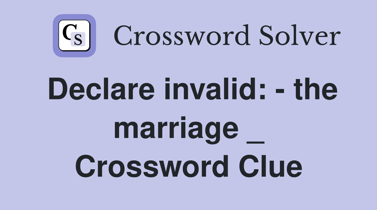 Declare invalid: - the marriage _ Crossword Clue