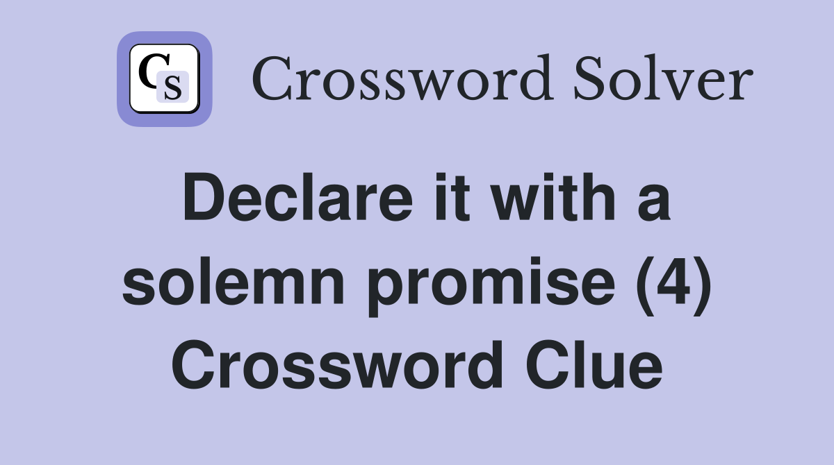 Declare it with a solemn promise (4) Crossword Clue