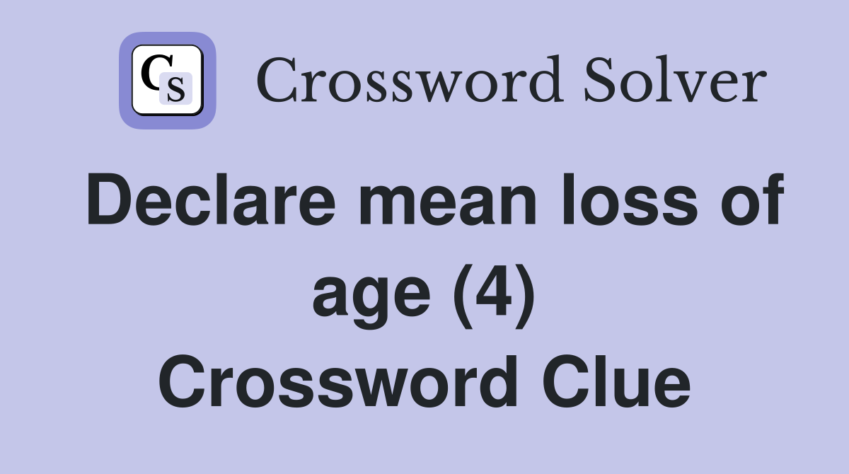 Declare mean loss of age (4) Crossword Clue