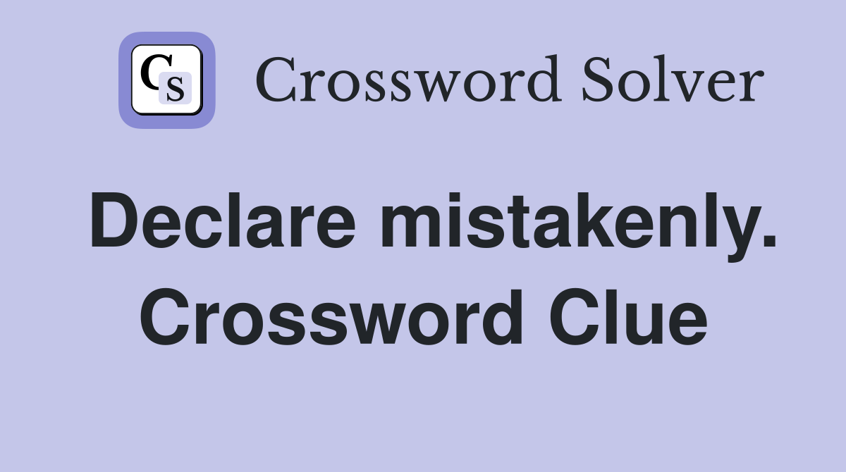 Declare mistakenly. Crossword Clue