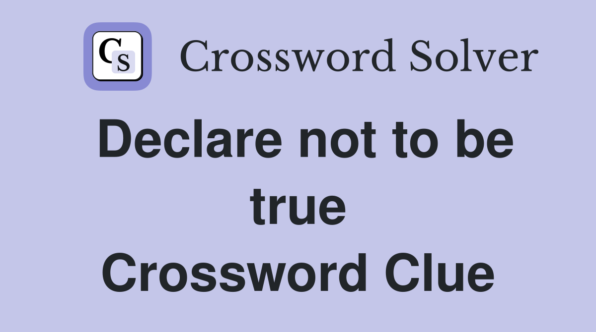 Declare not to be true Crossword Clue