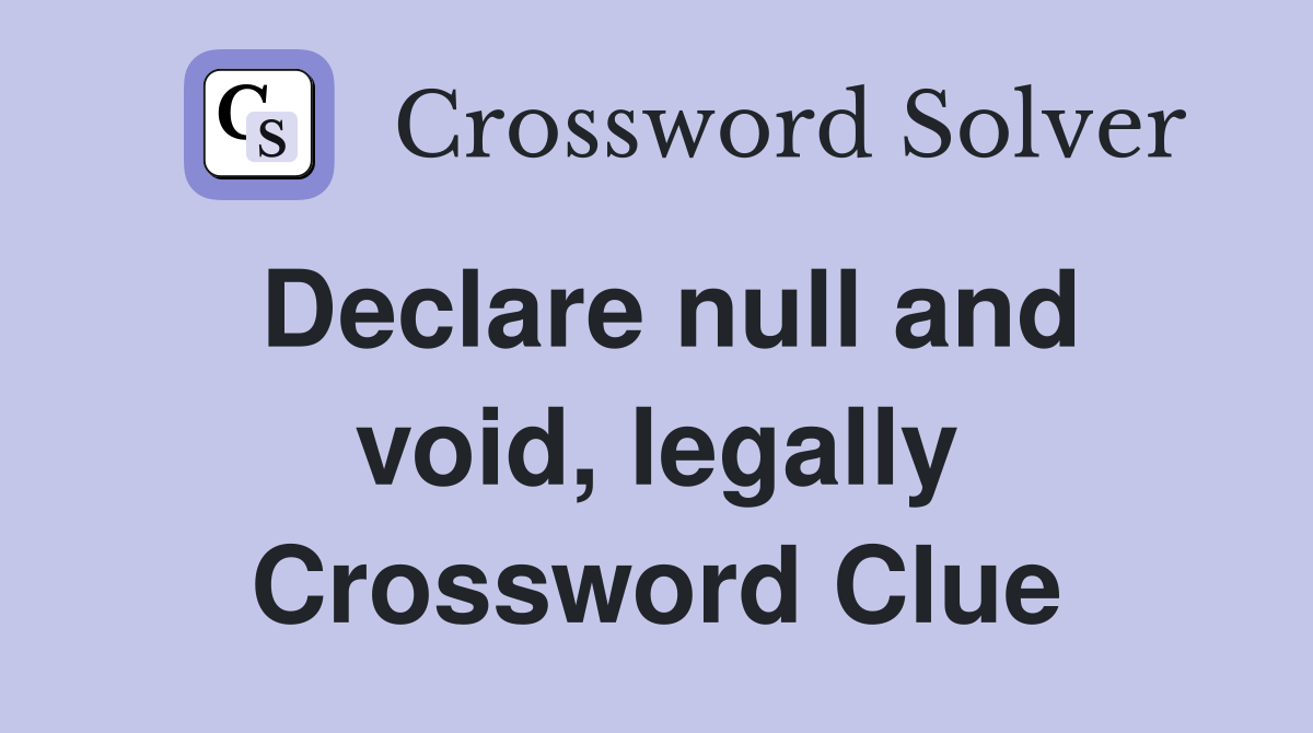 Declare null and void, legally Crossword Clue