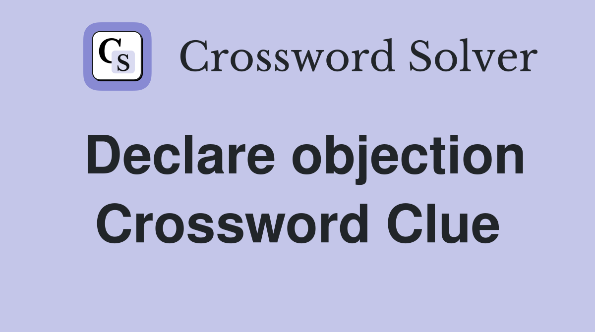 Declare objection Crossword Clue