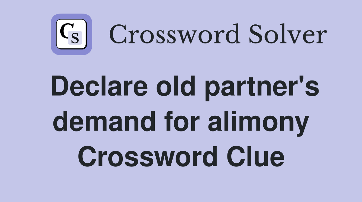 Declare old partner's demand for alimony Crossword Clue