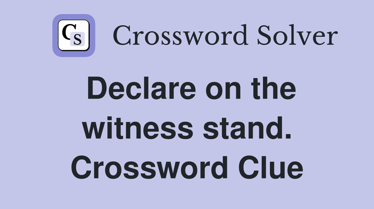 Declare on the witness stand. Crossword Clue